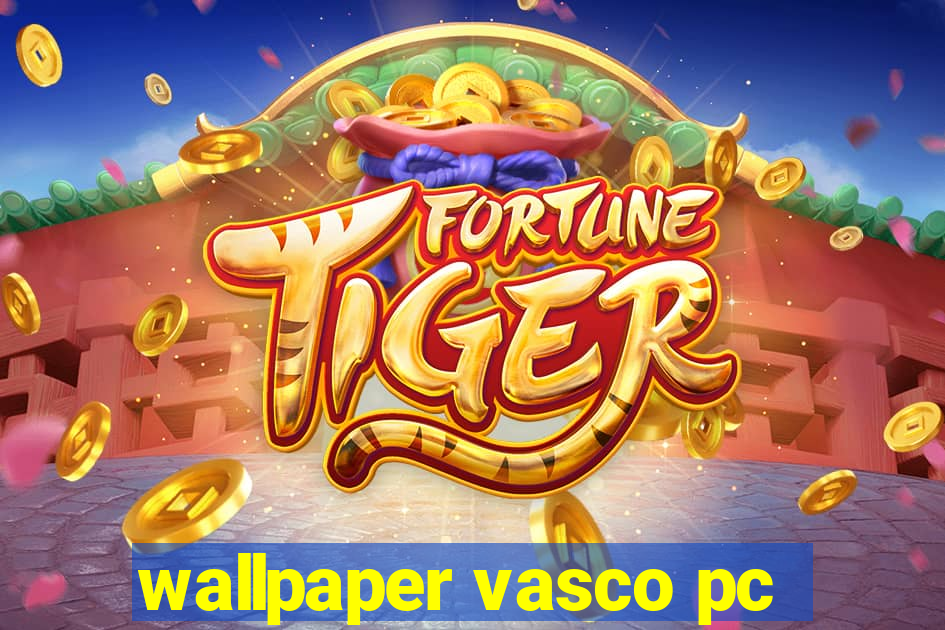 wallpaper vasco pc